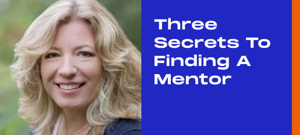 Three Secrets to Finding a Mentor: